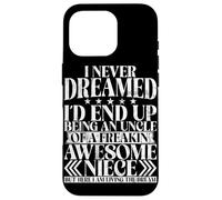 Never Dreamed I'd End Up Being An Uncle Of A Awesome Niece Case for iPhone 16 Pro