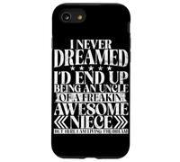Never Dreamed I'd End Up Being An Uncle Of A Awesome Niece Case for iPhone SE (2020) / 7/8