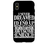 Never Dreamed I'd End Up Being An Uncle Of A Awesome Niece Case for iPhone X/XS