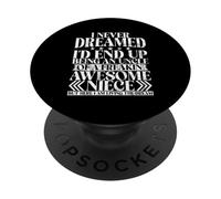 Never Dreamed I'd End Up Being An Uncle Of A Awesome Niece PopSockets Adhesive PopGrip