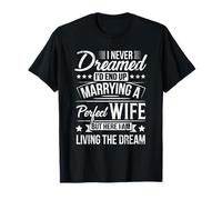 Never Dreamed Marrying Perfect Freakin Wife Funny T-Shirt - Men's Unisex Black Short Sleeve Crew Neck Classic Fit T-Shirt - Funny Graphic Tee for Perfect Couples Gift - Size S