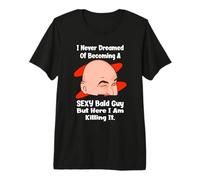 Never Dreamed of Becoming A Sexy Bald Guy Funny Bald Man Premium T-Shirt