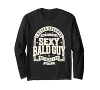 Never Dreamed Sexy Bald Guy Funny Dad Husband Grandpa Joke Long Sleeve T-Shirt
