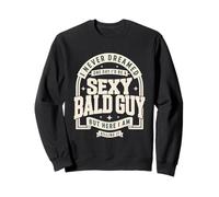 Never Dreamed Sexy Bald Guy Funny Dad Husband Grandpa Joke Sweatshirt
