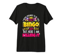 Never Dreamed to be Crazy Bingo Lady Here I am Killing It Premium T-Shirt