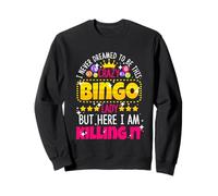 Never Dreamed to be Crazy Bingo Lady Here I am Killing It Sweatshirt
