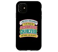Never Dreamt I'd Be An Awesome Quilter Funny Quilting Joke Case for iPhone 11