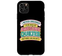 Never Dreamt I'd Be An Awesome Quilter Funny Quilting Joke Case for iPhone 11 Pro Max