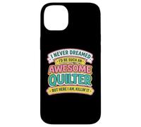 Never Dreamt I'd Be An Awesome Quilter Funny Quilting Joke Case for iPhone 14 Plus