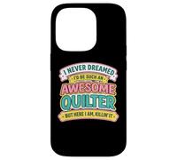 Never Dreamt I'd Be An Awesome Quilter Funny Quilting Joke Case for iPhone 14 Pro