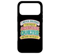 Never Dreamt I'd Be An Awesome Quilter Funny Quilting Joke Case for iPhone 17 Pro Max