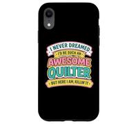 Never Dreamt I'd Be An Awesome Quilter Funny Quilting Joke Case for iPhone XR