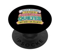 Never Dreamt I'd Be An Awesome Quilter Funny Quilting Joke PopSockets Adhesive PopGrip