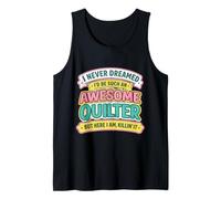 Never Dreamt I'd Be an Awesome Quilter Funny Quilting Joke Tank Top
