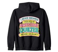 Never Dreamt I'd Be An Awesome Quilter Funny Quilting Joke Zip Hoodie