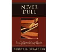 Never Dull: From Washington Editor and Foreign Correspondent to Country Publisher
