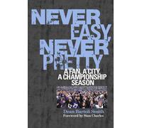 Never Easy, Never Pretty: A Fan, A City, A Championship Season