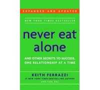 Never Eat Alone, Expanded and Updated: And Other Secrets to Success, One...