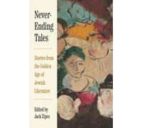 Never-Ending Tales : Stories from the Golden Age of Jewish Literature