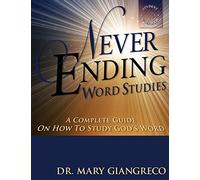 Never Ending Word Studies - Student's Workbook: A complete guide on how to study God's Word