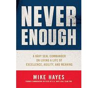 Never Enough : A Navy SEAL Commander on Living a Life of Excellence, Agility,...