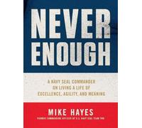 Never Enough: A Navy Seal Commander on Living a Life of Excellence, Agility, and