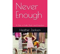 Never Enough: A Tale of Faith, Flesh, and Freedom