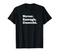 Never Enough Gnocchi T-Shirt
