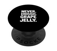 Never Enough Grape Jelly Funny Saying Sarcastic PopSockets Adhesive PopGrip