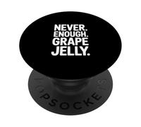 Never Enough Grape Jelly Funny Saying Sarcastic PopSockets Adhesive PopGrip