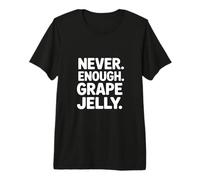 Never Enough Grape Jelly Funny Saying Sarcastic Premium T-Shirt