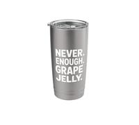Never Enough Grape Jelly Funny Saying Sarcastic Stainless Steel Insulated Tumbler