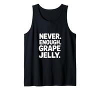 Never Enough Grape Jelly Funny Saying Sarcastic Tank Top