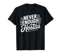Never Enough Hostas Shade Gardener Problem Humor Hosta Too T-Shirt