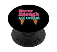 Never Enough Ice Cream Funny Essential PopSockets Adhesive PopGrip