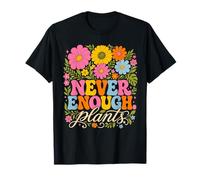 Never Enough Plants T-Shirt Funny Gardening Plants T-Shirt