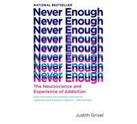 Never Enough: The Neuroscience and Experience of Addiction by Judith Grisel (Eng
