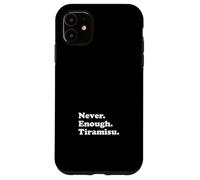 Never Enough Tiramisu Case for iPhone 11