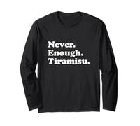 Never Enough Tiramisu Long Sleeve T-Shirt