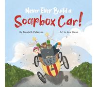 Never Ever Build a Soapbox Car!: Building Perseverance to Run the Race (Never Ever Build a... Collection)