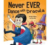 Never EVER Dance with a Dracula : A Funny Rhyming, Read Aloud Picture Book