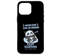 Never Ever Give Up Dreams Keep Sleeping a Fuuny Panda Case for iPhone 16 Pro Max