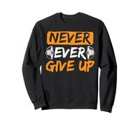 Never Ever Give Up Gym Workout Fitness Gift Sweatshirt