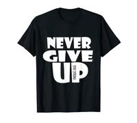 Never Ever Give Up, Inspirational Motivational Quotes Saying T-Shirt