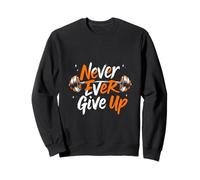 Never Ever Give Up Motivational Typography Sweatshirt