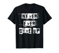 Never Ever Give Up T-Shirt