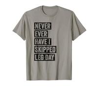 Never Ever Have I Skipped Leg Day Funny Fitness Quote T-Shirt