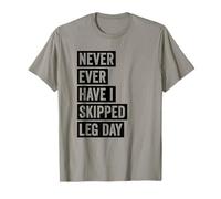 Never Ever Have I Skipped Leg Day Funny Fitness Quote T-Shirt
