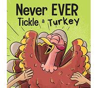 Never EVER Tickle a Turkey: A Funny Rhyming, Read Aloud Picture Book: 6