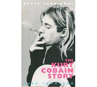Never Fade Away: Kurt Cobain's Story